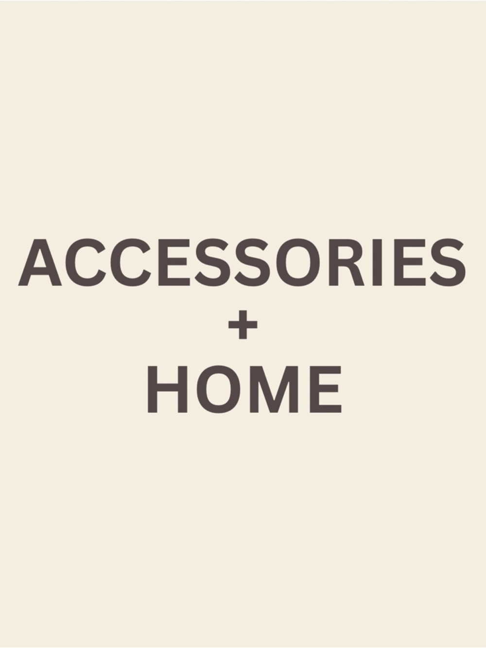 Accessories + Home